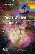 L'astrofisica è facile! di Mike Inglis edito da Springer Milan