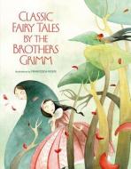 Classic Fairy Tales by Brothers Grimm di Grimm Brothers, Francesca Rossi edito da White Star