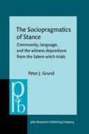The Sociopragmatics Of Stance di Peter J. Grund edito da John Benjamins Publishing Co
