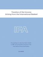 Taxation of the Income Arising from the International Seabed di International Fiscal Association Staff edito da Springer