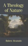 A Theology of Nature di Ruben Alvarado edito da WORDBRIDGE PUB