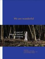We Are Wanderful: 25 Years of Design and Fashion in Lilmburg di Veerle Windels, Jesse Brouns, Hettie Judah edito da Lannoo