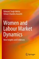 Women and Labour Market Dynamics di Ishwar Chandra Awasthi, Balwant Singh Mehta edito da Springer Singapore