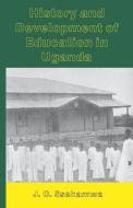 History And Development Of Education In Uganda di J.C. Ssekamwa edito da Fountain Publishers