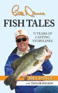 Fish Tales: 75 Years of Casting Storylines di Bill Dance edito da BOOKBABY