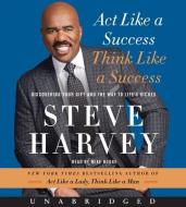 Act Like a Success, Think Like a Success: Discovering Your Gift and the Way to Life's Riches di Steve Harvey edito da HarperAudio