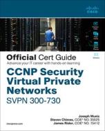 CCNP Security Virtual Private Networks Svpn 300-730 Official Cert Guide di Joseph Muniz, James Risler, Steven Chimes edito da CISCO