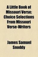 A Little Book Of Missouri Verse di James Samuel Snoddy edito da General Books Llc