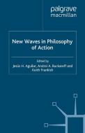 New Waves in Philosophy of Action di Jesus H. Aguilar edito da Palgrave Macmillan