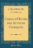Chefs-D'Oeuvre Des Auteurs Comiques (Classic Reprint) di Collin D'Harleville edito da Forgotten Books