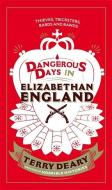 Dangerous Days In Elizabethan England di Terry Deary edito da Orion Publishing Co