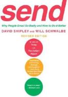 Send: Why People Email So Badly and How to Do It Better di David Shipley, Will Schwalbe edito da Knopf Publishing Group