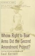 Whose Right to Bear Arms Did the Second Amendment Protect? di Saul Cornell edito da Bedford Books