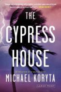 The Cypress House di Michael Koryta edito da LITTLE BROWN & CO