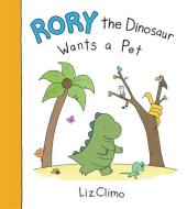 Rory the Dinosaur Wants a Pet di Liz Climo edito da Hachette Book Group USA