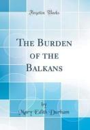 The Burden of the Balkans (Classic Reprint) di Mary Edith Durham edito da Forgotten Books