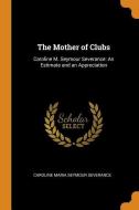 The Mother Of Clubs di Caroline Maria Seymour Severance edito da Franklin Classics Trade Press