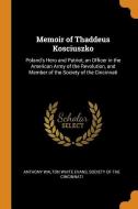 Memoir Of Thaddeus Kosciuszko di Anthony Walton White Evans edito da Franklin Classics Trade Press