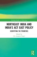 Northeast India and India's Act East Policy edito da Taylor & Francis Ltd