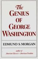 Genius of George Washington di Edmund S. Morgan edito da W. W. Norton & Company
