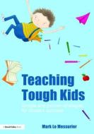 Teaching Tough Kids di Mark le Messurier edito da Taylor & Francis Ltd