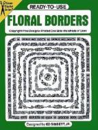 Ready-to-use Floral Borders di Ed Sibbett edito da Dover Publications Inc.