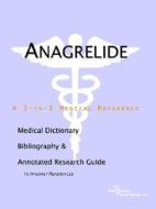 Anagrelide - A Medical Dictionary, Bibliography, And Annotated Research Guide To Internet References di Icon Health Publications edito da Icon Group International