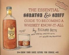 Essential Scratch & Sniff Guide to Becoming a Whiskey Know-It-All di Richard Betts, Crysta English Sacca, Wendy MacNaughton edito da Houghton Mifflin Harcourt