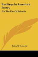 Readings in American Poetry: For the Use of Schools di Rufus W. Griswold edito da Kessinger Publishing