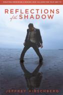 Reflections of the Shadow di Jeffrey Hirschberg edito da ThreeAct Partners