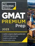 Princeton Review GMAT Premium Prep, 2023: 6 Computer-Adaptive Practice Tests + Review & Techniques + Online Tools di The Princeton Review edito da PRINCETON REVIEW