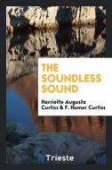 The Soundless Sound di Harriette Augusta Curtiss edito da LIGHTNING SOURCE INC