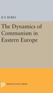 Dynamics of Communism in Eastern Europe di Richard Voyles Burks edito da Princeton University Press