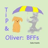 Tip & Oliver: Bffs: Bedtime Story about Family, Friendship and Growing Up di Julie Krantz edito da Both Sides of the River Press
