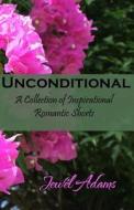Unconditional: A Collection of Inspirational Romantic Shorts di Jewel Adams edito da Jewel of the West