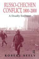 The Russian-chechen Conflict 1800-2000 di Robert Seely edito da Taylor & Francis Ltd