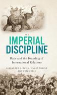 The Imperial Discipline di Alexander E Davis, Vineet Thakur, Peter Vale edito da Pluto Press