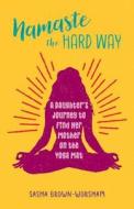 Namaste the Hard Way di Sasha Brown-Worsham edito da Health Communications