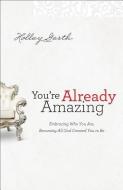 You're Already Amazing di Holley Gerth edito da Baker Publishing Group