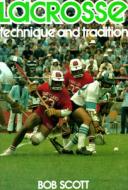 Lacrosse: Technique and Tradition di Bob Scott, Robert Scott edito da Johns Hopkins University Press