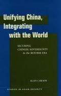 Unifying China, Integrating with the World di Allen Carlson edito da Stanford University Press