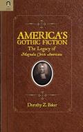America's Gothic Fiction: The Legacy of Magnalia Christi Americana di Dorothy Z. Baker edito da OHIO ST UNIV PR