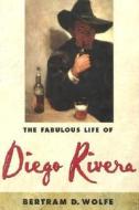 Fabulous Life of Diego Rivera di Bertram David Wolfe edito da Cooper Square Publishers