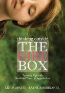Thinking Outside the Girl Box di Linda Spatig, Layne Amerikaner edito da Ohio University Press