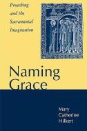 Naming Grace di Mary Catherine Hilkert, Mary C. Milkert edito da CONTINNUUM 3PL