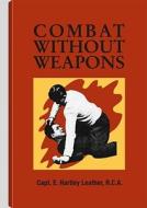 Combat Without Weapons di E. Hartley Leather, Leather E. Hartley edito da Paladin Press