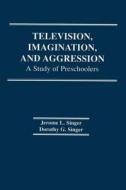 Television, Imagination, and Aggression di D. G. Singer edito da Routledge