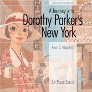 A Journey Into Dorothy Parker's New York di Kevin C. Fitzpatrick edito da Roaring Forties Press