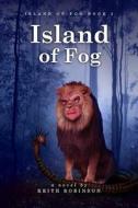 Island Of Fog di Keith Robinson edito da Unearthly Tales