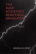The Mad Scientist\'s Beautiful Daughter di Angela N Hunt edito da Hunt Press
